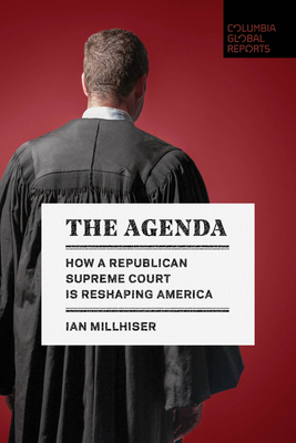 The Agenda: How a Republican Supreme Court Is Reshaping America - Millhiser, Ian