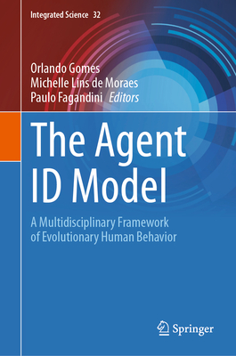 The Agent ID Model: A Multidisciplinary Framework of Evolutionary Human Behavior - Gomes, Orlando (Editor), and Lins de Moraes, Michelle (Editor), and Fagandini, Paulo (Editor)