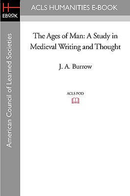 The Ages of Man: A Study in Medieval Writing and Thought - Burrow, J A