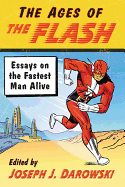 The Ages of The Flash: Essays on the Fastest Man Alive