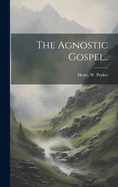 The Agnostic Gospel..