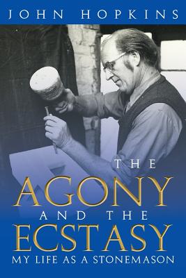 The Agony and the Ecstasy: My Life as a Stonemason - Hopkins, John