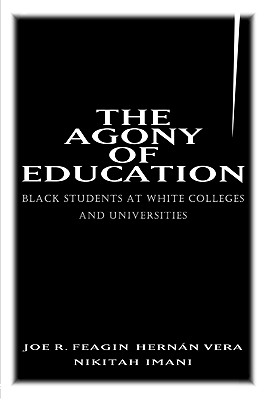 The Agony of Education: Black Students at a White University - Feagin, Joe R, and Vera, Hernan, and Imani, Nikitah