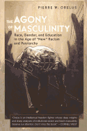 The Agony of Masculinity: Race, Gender, and Education in the Age of New Racism and Patriarchy