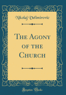 The Agony of the Church (Classic Reprint)