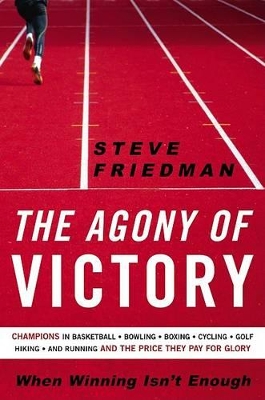 The Agony of Victory: When Winning Isn't Enough - Friedman, Steve