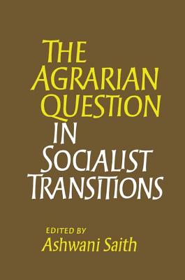 The Agrarian Question in Socialist Transitions - Saith, Ashwani