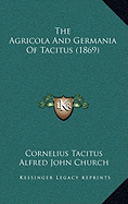 The Agricola And Germania Of Tacitus (1869) - Tacitus, Cornelius, and Church, Alfred John (Editor), and Brodribb, William Jackson (Editor)