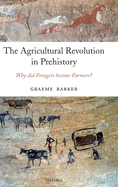 The Agricultural Revolution in Prehistory: Why Did Foragers Become Farmers?