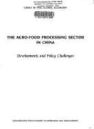 The agro-food processing sector in China : developments and policy challenges. - Organisation for Economic Co-operation and Development