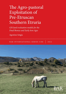 The Agro-pastoral Exploitation of Pre-Etruscan Southern Etruria: GIS land evaluation models for the Final Bronze and Early Iron Ages