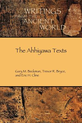 The Ahhiyawa Texts - Cline, Eric H, and Beckman, Gary M, and Bryce, Trevor R