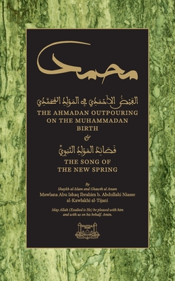 The Ahmadan Outpouring on the Muhammadan Birth: & The Song of the New Spring - Niasse, Shaykh Ibrahim, and Dawood, Talut (Translated by), and Dimson, Ibrahim (Editor)