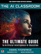 The AI Classroom: The Ultimate Guide to Artificial Intelligence in Education