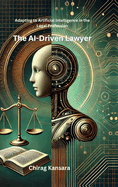 The AI-Driven Lawyer: Adapting to Artificial Intelligence in the Legal Profession