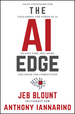 The AI Edge: Sales Strategies for Unleashing the Power of AI to Save Time, Sell More, and Crush the Competition - Blount, Jeb, and Iannarino, Anthony