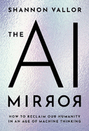 The AI Mirror: How to Reclaim Our Humanity in an Age of Machine Thinking