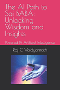 The AI Path to Sai BABA: Unlocking Wisdom and Insights: Powered BY Artificial Intelligence