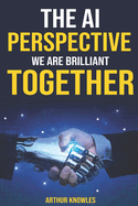 The AI Perspective: We are Brilliant Together