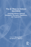The AI Wave in Defence Innovation: Assessing Military Artificial Intelligence Strategies, Capabilities, and Trajectories