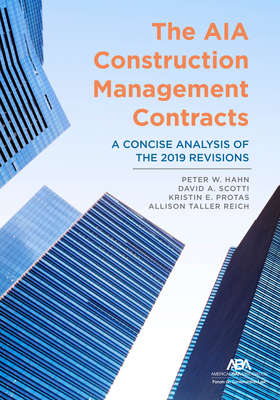 The Aia Construction Management Contracts: A Concise Analysis of the 2019 Revisions - Protas, Kristin Elizabeth, and Reich, Allison Taller, and Hahn, Peter W (Editor)