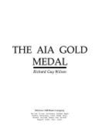 The AIA Gold Medal - Wilson, Richard Guy, and American Institute of Architects