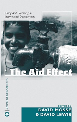 The Aid Effect: Ethnographies of Development Practice and Neo-Liberal Reform - Moss, David (Editor), and Lewis, David (Editor)