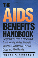 The AIDS Benefits Handbook: Everything You Need to Know to Get Social Security, Welfare, Medicaid, Medicare, Food Stamps, Housing...