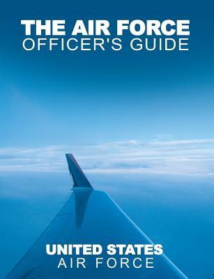 The Air Force Officer's Guide - Usaf, and United States Air Force, and Military Service Publishing Company