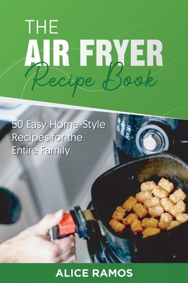 The Air Fryer Recipe Book - Ramos, Alice