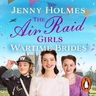 The Air Raid Girls: Wartime Brides: An uplifting and joyful WWII saga romance (The Air Raid Girls Book 3)