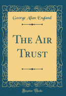 The Air Trust (Classic Reprint)
