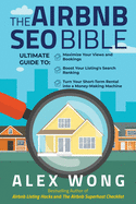 The Airbnb SEO Bible: The Ultimate Guide to Maximize Your Views and Bookings, Boost Your Listing's Search Ranking, and Turn Your Short Term Rental into a Money-Making Machine