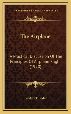The Airplane: A Practical Discussion of the Principles of Airplane Flight (1920) - Bedell, Frederick, PhD