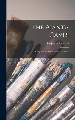 The Ajanta Caves: Early Buddhist Paintings From India - Rowland, Benjamin 1904-1972