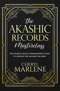 The Akashic Records Masterclass: The World's Most Comprehensive Guide to Opening the Akashic Records