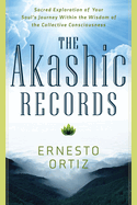 The Akashic Records: Sacred Exploration of Your Soul's Journey Within the Wisdom of the Collective Consciousness