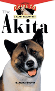 The Akita: An Owner's Guide to a Happy Healthy Pet