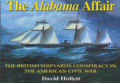 The Alabama Affair: The British Shipyards Conspiracy in the American Civil War - Hollett, David