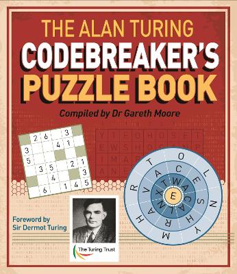 The Alan Turing Codebreaker's Puzzle Book - Moore, Gareth, Dr., and Turing, John Dermot, Sir (Introduction by)