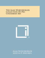 The Alan Wurtzburger Collection of Pre-Columbian Art
