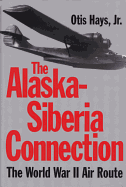 The Alaska-Siberia Connection: The World War II Air Route