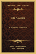 The Alaskan: a novel of the North