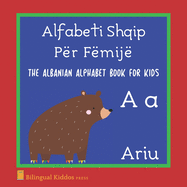 The Albanian Alphabet Book For Kids: Language Learning Educational Gift For Toddlers, Babies & Children Age 1 - 3: Alfabeti Shqip P?r F?mij?