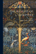 The Alcestis of Euripides: With Introduction, Notes, Appendices, and Vocabulary