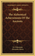 The Alchemical Achievements of the Ancients