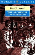 The Alchemist and Other Plays: Volpone, or the Fox; Epicene, or the Silent Woman; The Alchemist; Bartholomew Fair