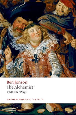 The Alchemist and Other Plays: Volpone, or the Fox; Epicene, or the Silent Woman; The Alchemist; Bartholomew Fair - Jonson, Ben, and Campbell, Gordon (Editor)