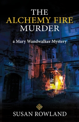 The Alchemy Fire Murder: a Mary Wandwalker Mystery - Rowland, Susan