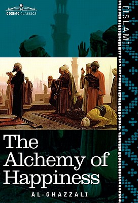 The Alchemy of Happiness - Al-Ghazzali, and Field, Claud (Translated by)